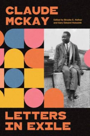 Letters in Exile by Claude McKay & Brooks E. Hefner & Gary Edward Holcomb