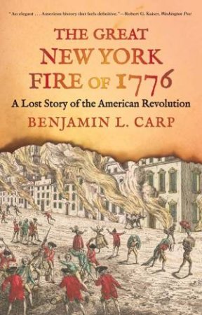 The Great New York Fire of 1776 by Benjamin L. Carp