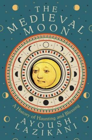The Medieval Moon by Ayoush Lazikani