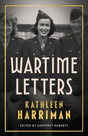 Wartime Letters by Geoffrey Roberts & Kathleen Harriman