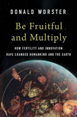 Be Fruitful and Multiply by Donald Worster