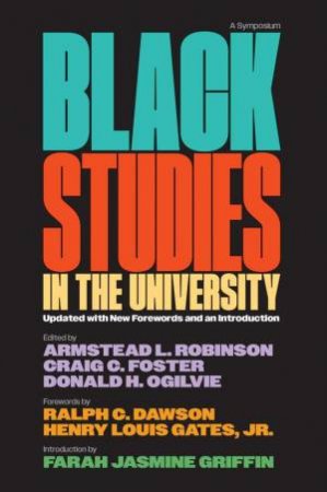 Black Studies in the University by Armstead L. Robinson & Craig C. Foster & Donald H. Ogilvie & Ralph Dawson & Jr. Gates & Farah Jasmine Griffin
