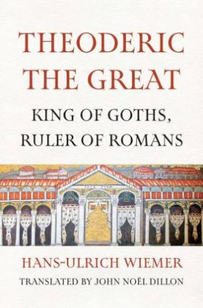 Theoderic the Great by Hans-Ulrich Wiemer & John Noel Dillon