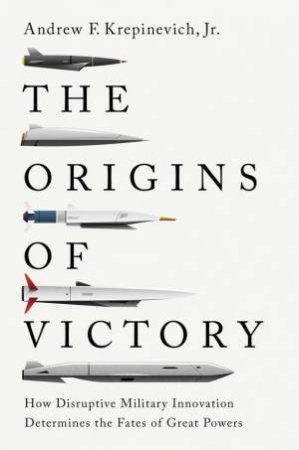 The Origins of Victory by Andrew F. Krepinevich