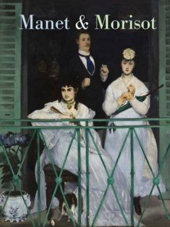 Manet and Morisot by Emily A Beeny