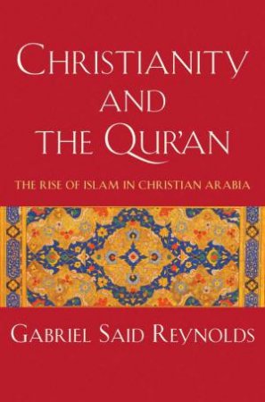 Christianity and the Qur'an by Gabriel Said Reynolds