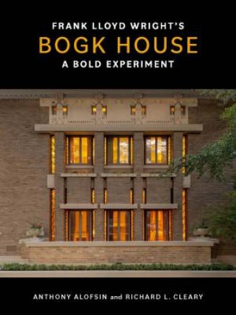 Frank Lloyd Wright's Bogk House by Anthony Alofsin & Richard L. Cleary