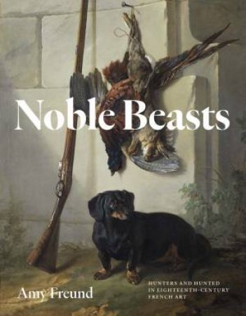 Noble Beasts by Amy Freund