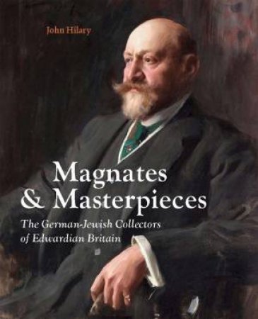 Magnates and Masterpieces by John Hilary