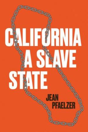 California, a Slave State by Jean Pfaelzer