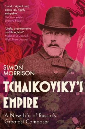 Tchaikovsky's Empire by Simon Morrison