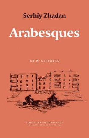 Arabesques by Serhiy Zhadan & Isaac Stackhouse Wheeler