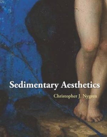 Sedimentary Aesthetics by Christopher J. Nygren