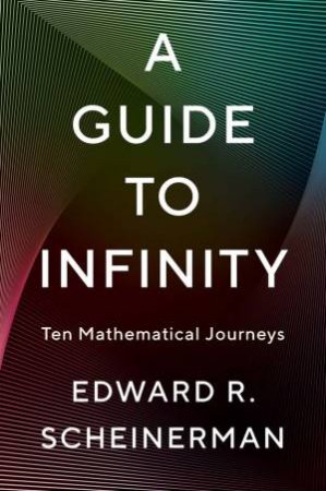 A Guide to Infinity by Edward R. Scheinerman