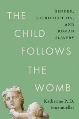 The Child Follows the Womb by Katharine P. D. Huemoeller