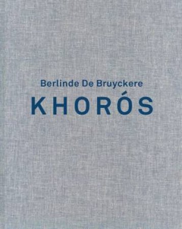 Berlinde de Bruyckere. Khoros by Gary Carrion-Murayari & Selen Ansen & Berlinde de Bruyckere & Ory Dessau & Katrien Driesen & Joaquim Oliveira Caetano & Patti Smith