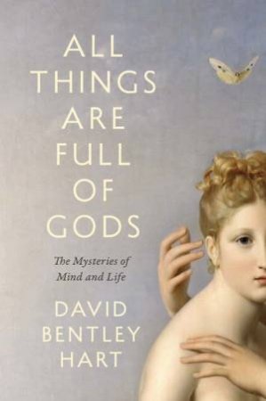 All Things Are Full of Gods by David Bentley Hart
