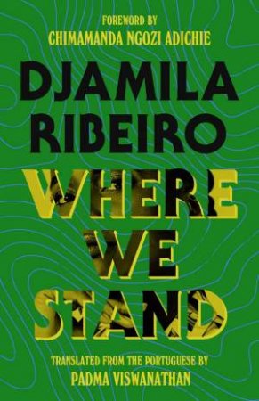 Where We Stand by Djamila Ribeiro & Padma Viswanathan & Chimamanda Ngozi Adichie