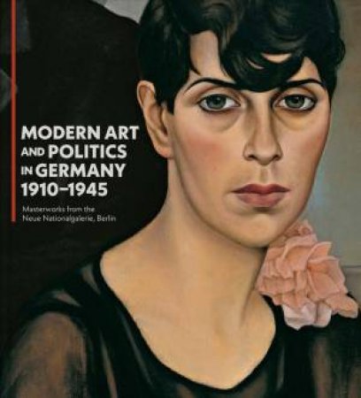Modern Art and Politics in Germany 1910-1945 by George T. M. Shackelford & Irina Hiebert Grun & Joachim Jager