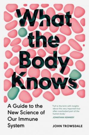 What the Body Knows by John Trowsdale