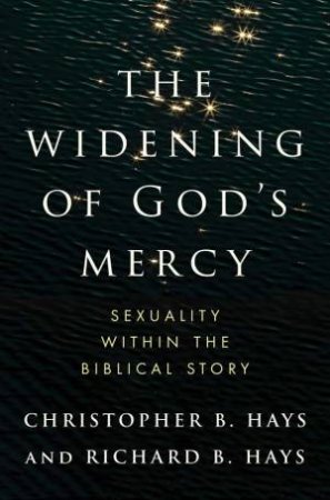 The Widening of God's Mercy by Christopher B. Hays & Richard B. Hays