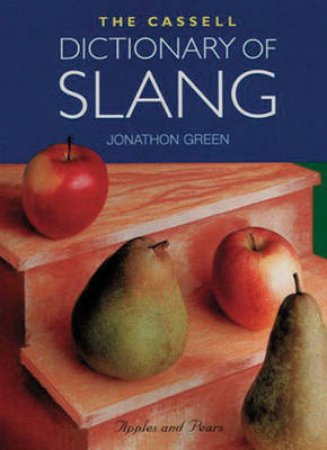 The Cassell Dictionary Of Slang by Jonathon Green
