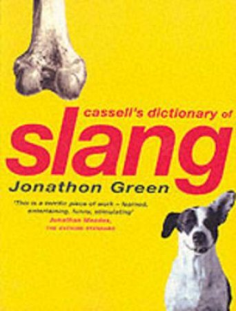 The Cassell Dictionary Of Slang by Jonathon Green