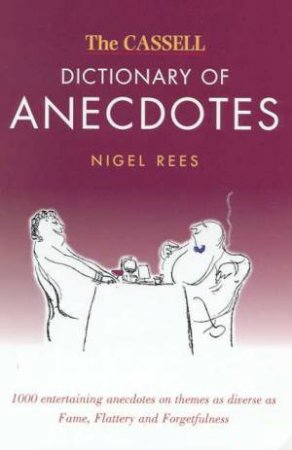 The Cassell Dictionary Of Anecdotes by Nigel Rees
