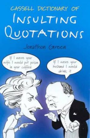 Cassell Dictionary Of Insulting Quotations by Jonathon Green