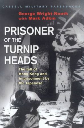 Cassell Military Classics: Prisoner Of The Turnip Heads by George Wright-Nooth & Mark Adkin