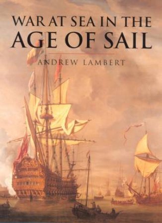 History Of Warfare: War At Sea In The Age Of Sail by Andrew Lambert