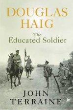 Douglas Haig The Educated Soldier