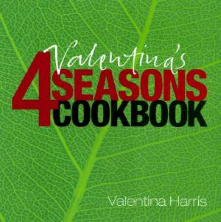 Valentina's 4 Seasons Cookbook by Valentina Harris