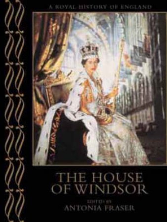 A Royal History Of England: The House Of Windsor by Andrew Roberts