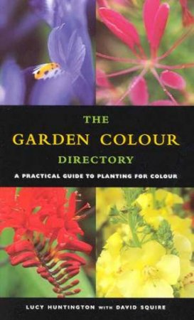 The Garden Colour Directory by Lucy Huntington & David Squire
