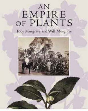 An Empire Of Plants: People And Plants That Changed The World by Toby & Will Musgrave