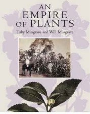 An Empire Of Plants People And Plants That Changed The World