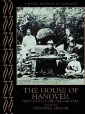 A Royal History Of England The Houses Of Hanover  SaxeCoburgGotha