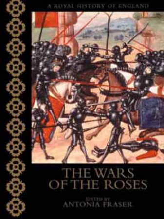A Royal History Of England: The Wars Of The Roses by Anthony Cheetham