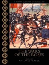 A Royal History Of England The Wars Of The Roses