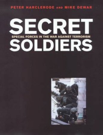 Secret Soldiers by Peter Harclerode & Mike Dewar