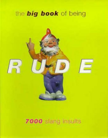 The Big Book Of Being Rude by Jonathon Green