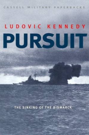 Pursuit The Sinking Of The Bismarck By Ludovic Kennedy 9780304355266 Qbd Books