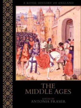 A Royal History Of England: The Middle Ages by John Gillingham & Peter Earle