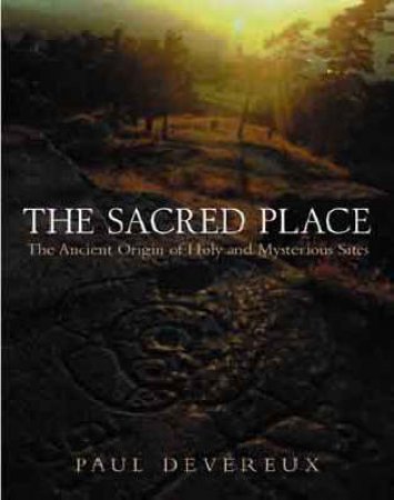 The Sacred Place by Paul Devereux