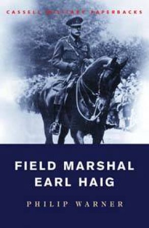 Cassell Military Paperbacks: Field Marshal Earl Haig by Philip Warner