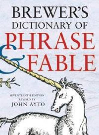 Brewer's Dictionary Of Phrase And Fable - 16 Ed by John Ayto