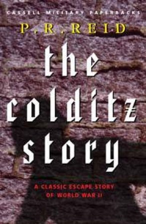 Cassell Military Classics: The Colditz Story by P R Reid