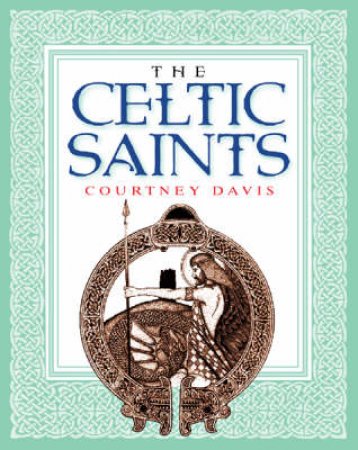 The Celtic Saints: An Illustrated Celebration by Davis Courtney