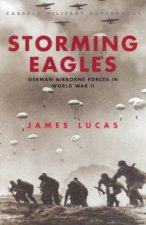 Storming Eagles German Airborne Forces In World War II